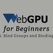 WebGPU For Beginners Bind Groups And Bindings