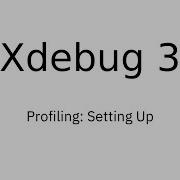 Xdebug 3 Profiling 1 Setting Up