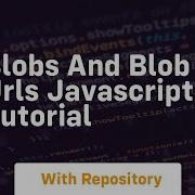 Blobs And Blob Urls Javascript Tutorial