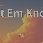 T I Let Em Know Lyrics