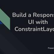 1 How To Build A Responsive UI With ConstraintLayout In Android