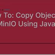 How To Copy An Object To MinIO Using Java