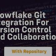 Snowflake Git Integration For Version Control And Collaboration