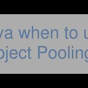 When To Use Object Pooling In Java