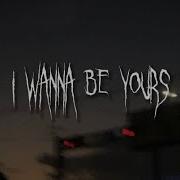 Arctic Monkeys I Wanna Be Yours Sped Up Lyrics