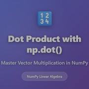 NumPy Dot Product Tutorial Master Np Dot For Vector Multiplication Python Linear Algebra