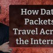 How Data Packets Travel Across The Internet