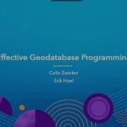 Effective Geodatabase Programming
