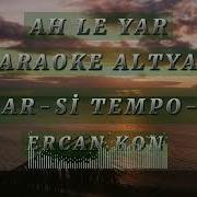 AH LE YAR YAR KARAOKE ALTYAPI KARAR Sİ TEMPO 107