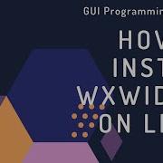 How To Install WxWidgets On Linux