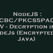 NodeJS AES CBC PKCS5PADDING IV Decryption In NodeJs Encrypted In Java