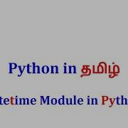 30 Python Tutorial For Beginners Datetime Module Dates Times Timedelta Tamil Part I தம ழ ல