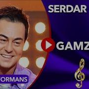 SERDAR ORTAÇ GAMZELİM MUHTEŞEM PERFORMANS
