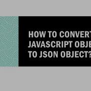 How To Convert JavaScript Object To JSON Object