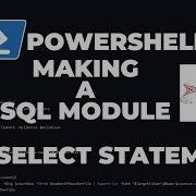 PowerShell SQL Making A SQL Module Part 2 Select Statement