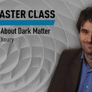WSU Master Class New Ideas About Dark Matter With Justin Khoury World Science Festival
