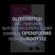 Glitchbitch Glitch Live SuperCollider Coding At Open Forms 18 04 2026 At Boot122 Bio Q A Below