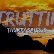 Thumpasaurus Struttin Lyrics Full Audio 4k Video