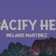 Melanie Martinez Pacify Her Lyrics