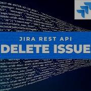 Delete Jira Issue Using Jira Rest API Jira REST API Create Issue Jira Rest API Tutorial