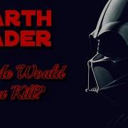 Darth Vader Tribute Tell Me Would You Kill