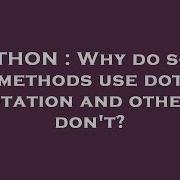 PYTHON Why Do Some Methods Use Dot Notation And Others Don T