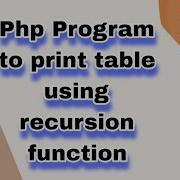 Php Program To Print Table Using Recursion Function Learn Php Program Logic In Programming