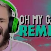 PewDiePie Oh My Gah Remix
