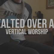 Exalted Over All Vertical Worship Lead Guitar