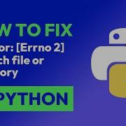 How To Fix IOError Errno 2 No Such File Or Directory In Python