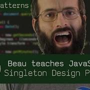 Singleton Design Pattern Beau Teaches JavaScript