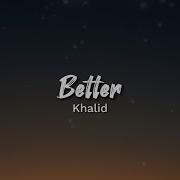 Khalid Better Lyrics Speed Up