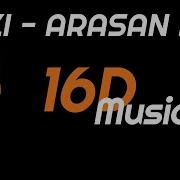 UZI ARASAN DA 16D Müzik 8D Değil