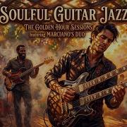 Smooth Jazz Guitars Fusion Mix Warm Vintage Keys Soulful Sad Guitar Solo