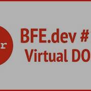 BFE Dev 113 Virtual DOM I JSer Front End Interview Questions