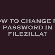 How To Change Ftp Password In Filezilla