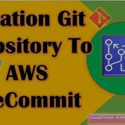 Migration Git Repository To AWS CodeCommit AWS CodeCommit Migrating GitHub To AWS CodeCommit