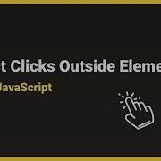 How To Detect Clicks Outside Of Elements With Vanilla JavaScript