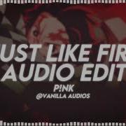 Just Like Fire P Nk Audio Edit