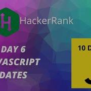 Day 6 JavaScript Dates 10 Days Of Javascript HackerRank
