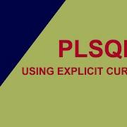 USING PL SQL EXPLICIT CURSORS