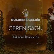 Gülden X Ceren Sagu Yakarım İstanbul U Gülden E Geldik Canlı