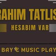 İbrahim Tatlıses Hesabım Var