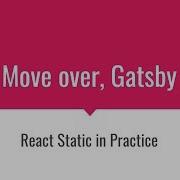 Move Over Gatsby React Static In Practice