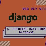 Django Tutorials For Beginners 5 Fetching Data From Database Web Dev With Python Ammo Code