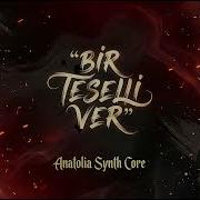Bir Teselli Ver Anadolu Rock Anatolia Synth Core