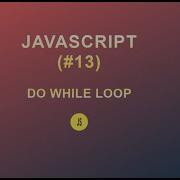 JavaScript For Beginners 13 Do While Loop 2020