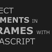 How To Select Elements Inside Iframes With JavaScript