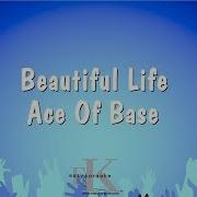 Beautiful Life Ace Of Base Karaoke Version