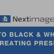 Nextimage Auto Black White And Creating Presets Contex
